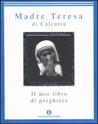 Libro mio libro di preghiere di Teresa di Calcutta (santa) - ean 9788804531784 - Mondadori