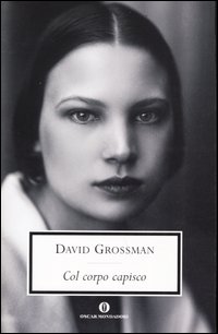 Libro Col corpo capisco di David Grossman - ean 9788804533450 - Mondadori