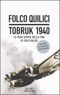 Libro Tobruk 1940. La vera storia della fine di Italo Balbo di Folco Quilici - ean 9788804534112 - Mondadori