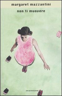 Libro Non ti muovere di Margaret Mazzantini - ean 9788804536581 - Mondadori