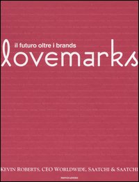 Libro Lovemarks. Il futuro oltre i brands di Kevin Roberts - ean 9788804539575 - Mondadori
