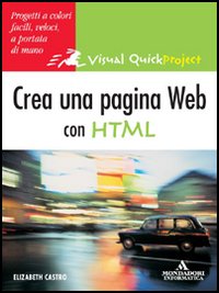 Libro Crea una pagina web con HTML di Elizabeth Castro - ean 9788804540496 - Mondadori Informatica