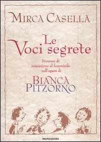 Libro voci segrete. Itinerari di iniziazione al femminile nell'opera di Bianca Pitzorno di Mirca Casella - ean 9788804543411 - Mondadori
