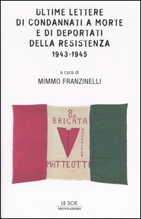 Libro Ultime lettere di condannati a morte e di deportati della Resistenza 1943-1945 di  - ean 9788804543787 - Mondadori