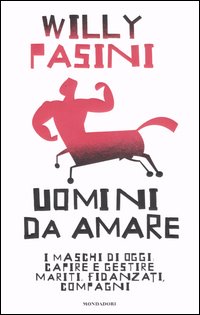 Libro Uomini da amare di Willy Pasini - ean 9788804543947 - Mondadori