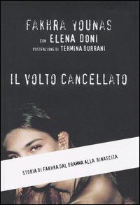 Libro volto cancellato. Storia di Fakhra dal dramma alla rinascita di Fakhra Younas; Elena Doni - ean 9788804546009 - Mondadori