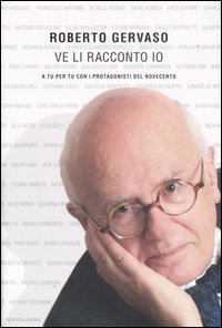 Libro Ve li racconto io. A tu per tu con i protagoniosti del Novecento di Roberto Gervaso - ean 9788804549314 - Mondadori