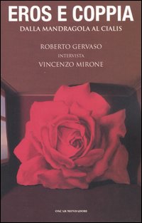 Libro Eros e coppia. Dalla mandragola al Cialis. Roberto Gervaso intervista Vincenzo Mirone di Roberto Gervaso; Vincenzo Mirone - ean 9788804550891 - Mondadori