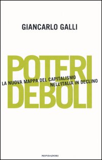 Libro Poteri deboli. La nuova mappa del capitalismo nell'Italia in declino di Giancarlo Galli - ean 9788804551218 - Mondadori