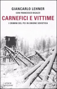 Libro Carnefici e vittime. I crimini del Pci in Unione Sovietica di Giancarlo Lehner; Francesco Bigazzi - ean 9788804551263 - Mondadori