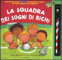 Libro squadra dei sogni di Richi-La mitica squadra di Teo di Steve Smallman; Jan McCafferty - ean 9788804551461 - Mondadori