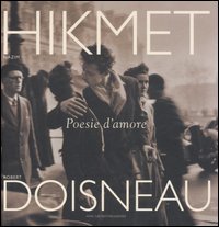 Libro Poesie d'amore di Nazim Hikmet; Robert Doisneau - ean 9788804551652 - Mondadori