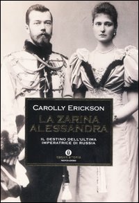 Libro zarina Alessandra. Il destino dell'ultima imperatrice di Russia di Carolly Erickson - ean 9788804551836 - Mondadori