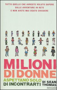 Libro Milioni di donne aspettano solo di incontrarti di Sean Thomas - ean 9788804553151 - Mondadori