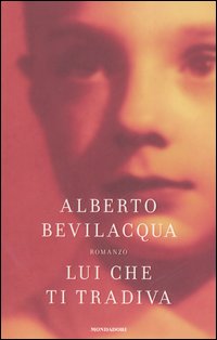 Libro Lui che ti tradiva di Alberto Bevilacqua - ean 9788804558095 - Mondadori