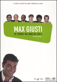 Libro Io verrei ma non da solo. DVD di Max Giusti - ean 9788804559153 - Mondadori