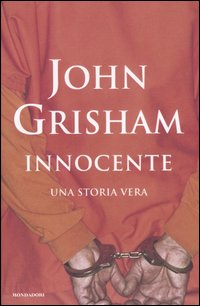 Libro Innocente. Una storia vera di John Grisham - ean 9788804559948 - Mondadori