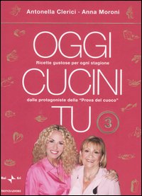 Libro Oggi cucini tu di Antonella Clerici; Anna Moroni - ean 9788804560166 - Mondadori