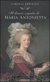 Libro diario segreto di Maria Antonietta di Carolly Erickson - ean 9788804561545 - Mondadori