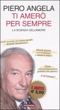 Libro Ti amerò per sempre. La scienza dell'amore di Piero Angela - ean 9788804563983 - Mondadori