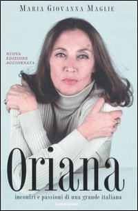 Libro Oriana. Incontri e passioni di una grande italiana di Maria Giovanna Maglie - ean 9788804564782 - Mondadori