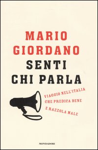 Libro Senti chi parla. Viaggio nell'Italia che predica bene e razzola male di Mario Giordano - ean 9788804567752 - Mondadori