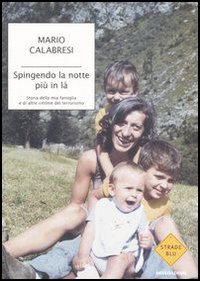 Libro Spingendo la notte più in là. Storia della mia famiglia e di altre vittime del terrorismo di Mario Calabresi - ean 9788804568421 - Mondadori