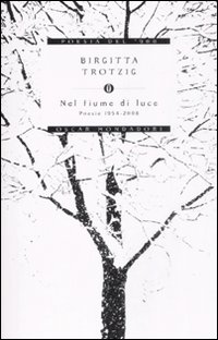 Libro Nel fiume di luce. Poesie 1954-2008 di Birgitta Trotzig - ean 9788804571315 - Mondadori