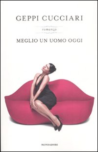 Libro Meglio un uomo oggi di Geppi Cucciari - ean 9788804571742 - Mondadori
