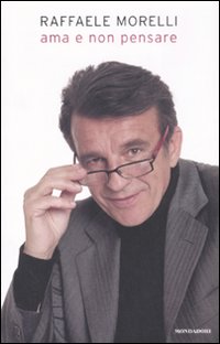 Libro Ama e non pensare di Raffaele Morelli - ean 9788804572404 - Mondadori