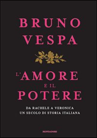 Libro amore e il potere. Da Rachele a Veronica