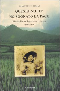 Libro Questa notte ho sognato la pace. Diario di una dottoressa vietcong 1968-1970 di Thuy T. Dang - ean 9788804573173 - Mondadori