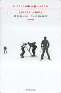 Libro Persecuzione. Il fuoco amico dei ricordi di Alessandro Piperno - ean 9788804573739 - Mondadori