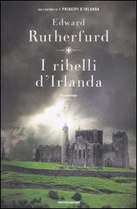 Libro ribelli d'Irlanda di Edward Rutherfurd - ean 9788804574422 - Mondadori