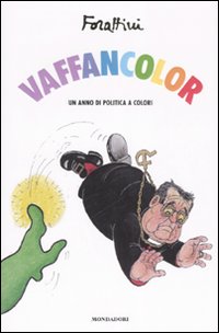 Libro Vaffancolor. Un anno di politica a colori di Giorgio Forattini - ean 9788804575757 - Mondadori