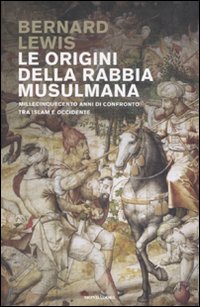 Libro origini della rabbia musulmana. Millecinquecento anni di confronto tra Islam e Occidente di Bernard Lewis - ean 9788804576020 - Mondadori