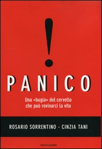Libro Panico. Una bugia del cervello che può rovinarci la vita di Rosario Sorrentino; Cinzia Tani - ean 9788804579557 - Mondadori