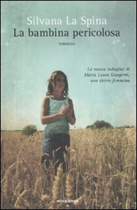 Libro bambina pericolosa di Silvana La Spina - ean 9788804579700 - Mondadori
