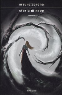 Libro Storia di Neve di Mauro Corona - ean 9788804581116 - Mondadori