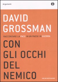 Libro Con gli occhi del nemico. Raccontare la pace in un paese in guerra di David Grossman - ean 9788804581178 - Mondadori