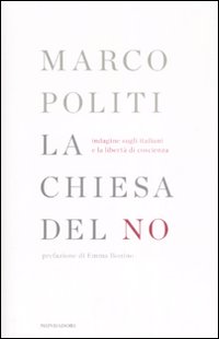 Libro chiesa del no. Indagine sugli italiani e la libertà di coscienza di Marco Politi - ean 9788804581512 - Mondadori