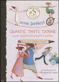 Libro Quante tante donne. Le pari opportunità spiegate ai bambini di Anna Sarfatti - ean 9788804582298 - Mondadori