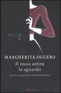 Libro rosso attira lo sguardo. Quattro stagioni di relazioni pericolose di Margherita Oggero - ean 9788804582595 - Mondadori