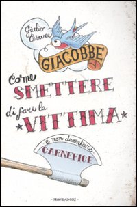 Libro Come smettere di fare la vittima e non diventare carnefice di Giulio Cesare Giacobbe - ean 9788804582670 - Mondadori