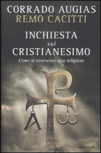 Libro Inchiesta sul cristianesimo. Come si costruisce una religione di Corrado Augias; Remo Cacitti - ean 9788804583035 - Mondadori