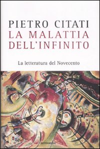 Libro malattia dell'infinito. La letteratura del Novecento di Pietro Citati - ean 9788804583059 - Mondadori