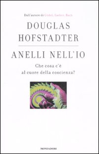 Libro Anelli nell'io. Che cosa c'è al cuore della coscienza? di Douglas R. Hofstadter - ean 9788804583097 - Mondadori