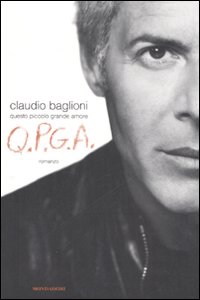 Libro Q.P.G.A. Questo piccolo grande amore di Claudio Baglioni - ean 9788804583639 - Mondadori
