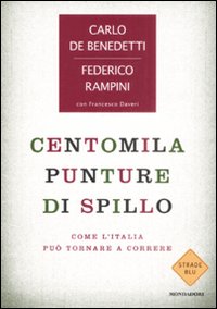 Libro Centomila punture di spillo. Come l'Italia può tornare a correre di Federico Rampini; Carlo De Benedetti; Francesco Daveri - ean 9788804583660 - Mondadori