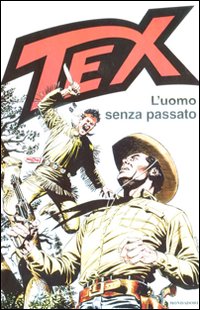 Libro Tex. L'uomo senza passato di Gianluigi Bonelli; Aurelio Galleppini - ean 9788804584100 - Mondadori